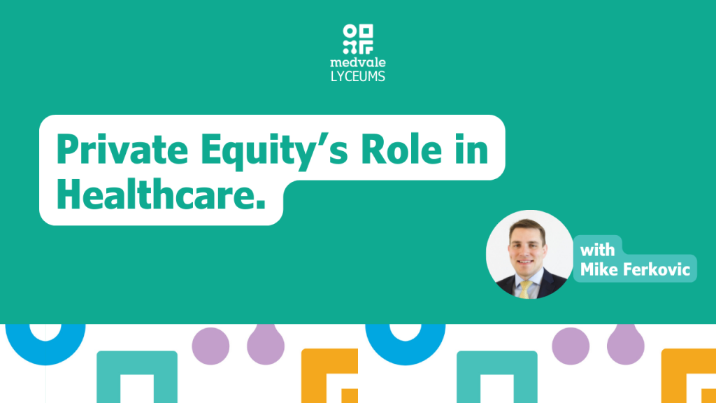 Private Equity’s Role in Healthcare - with Mike Ferkovic